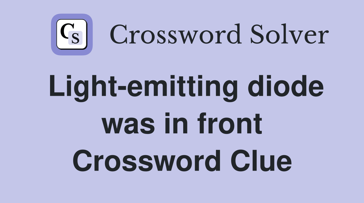 Lightemitting diode was in front Crossword Clue Answers Crossword